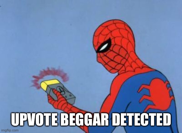 spiderman detector | UPVOTE BEGGAR DETECTED | image tagged in spiderman detector | made w/ Imgflip meme maker