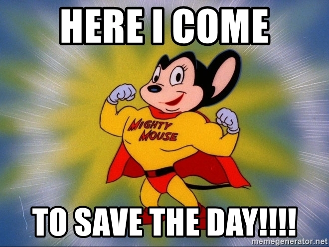 Mighty Mouse Here I come to save the Day Blank Meme Template