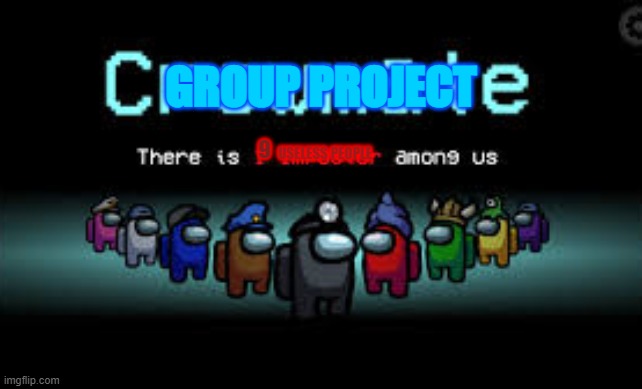 There is 1 imposter among us | GROUP PROJECT; USELESS PEOPLE; 9 | image tagged in there is 1 imposter among us | made w/ Imgflip meme maker