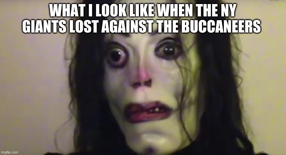 WHAT I LOOK LIKE AFTER... | WHAT I LOOK LIKE WHEN THE NY GIANTS LOST AGAINST THE BUCCANEERS | image tagged in hee hee,footbal,new york giants,football,greif,lost | made w/ Imgflip meme maker