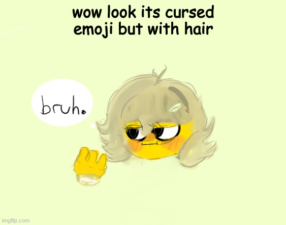 quick drawing i made ^^ | wow look its cursed emoji but with hair | made w/ Imgflip meme maker