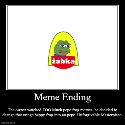 Meme Ending | Żabka logo | image tagged in funny,demotivationals,pepe the frog | made w/ Imgflip demotivational maker