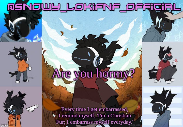 Snowy_LokiFnF_Official Moose temp | Are you hormy? | image tagged in snowy_lokifnf_official moose temp | made w/ Imgflip meme maker