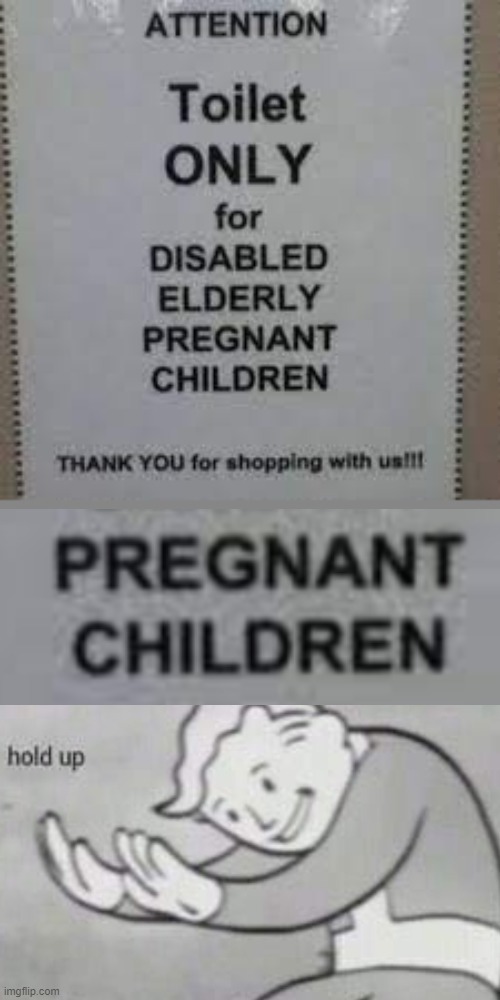 hol up a sec... PREGNANT CHILDREN!?! | image tagged in fallout hold up | made w/ Imgflip meme maker