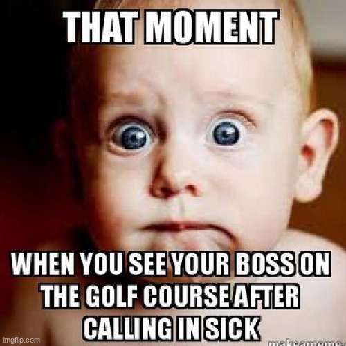 Sick day....I THINK NOT | image tagged in baby,meme,calling in sick,oops | made w/ Imgflip meme maker