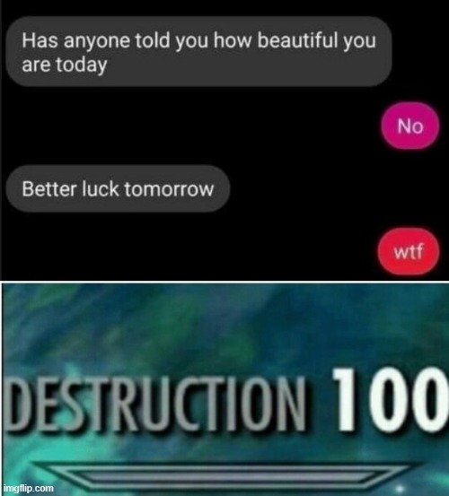 You better put some ointment on that burn | image tagged in destruction 100 | made w/ Imgflip meme maker