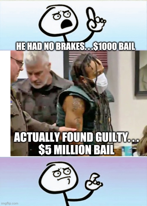 NBC?  Whoops... | HE HAD NO BRAKES. . .$1000 BAIL; ACTUALLY FOUND GUILTY. . .
$5 MILLION BAIL | image tagged in kenosha,darrell,liberals,democrats,blm,antifa | made w/ Imgflip meme maker