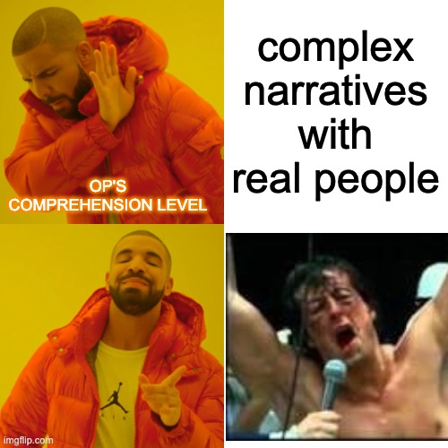 Drake Hotline Bling Meme | complex narratives with real people OP'S COMPREHENSION LEVEL | image tagged in memes,drake hotline bling | made w/ Imgflip meme maker