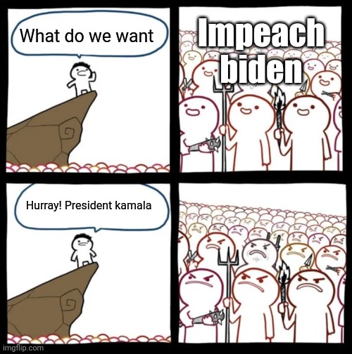 The perfect running mate | Impeach biden; What do we want; Hurray! President kamala | image tagged in cliff announcement | made w/ Imgflip meme maker