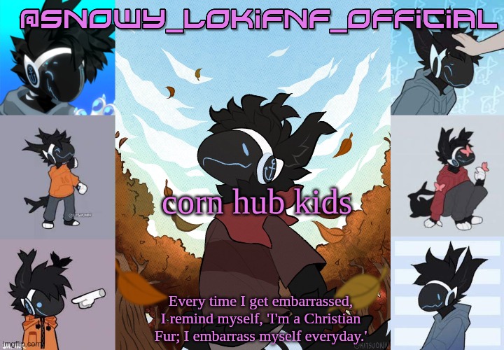 Snowy_LokiFnF_Official Moose temp | corn hub kids | image tagged in snowy_lokifnf_official moose temp | made w/ Imgflip meme maker