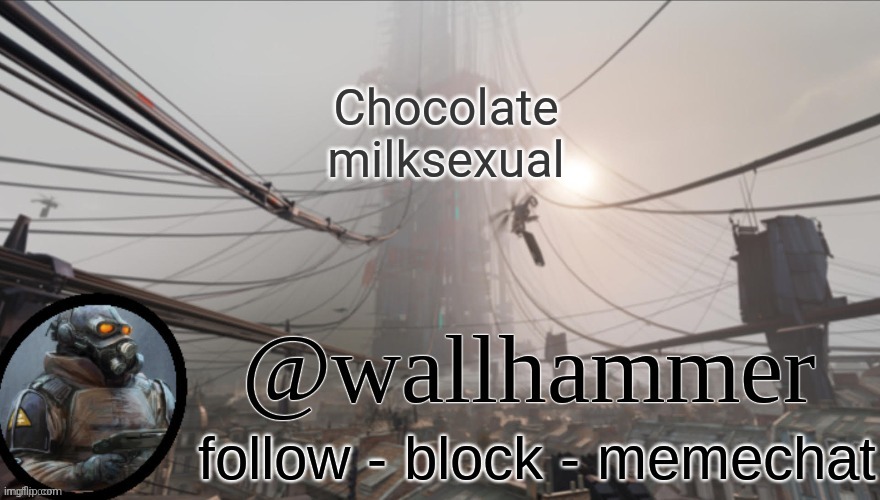 Wallhammer temp (thanks Bluehonu) | Chocolate milksexual | image tagged in wallhammer temp thanks bluehonu | made w/ Imgflip meme maker
