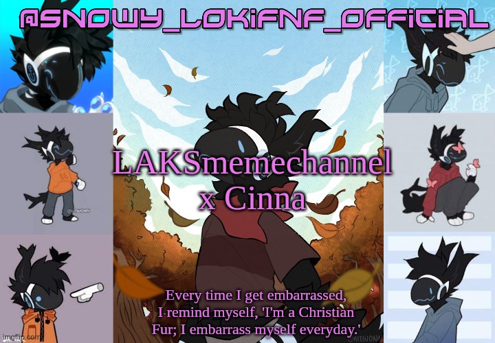 Snowy_LokiFnF_Official Moose temp | LAKSmemechannel x Cinna | image tagged in snowy_lokifnf_official moose temp | made w/ Imgflip meme maker