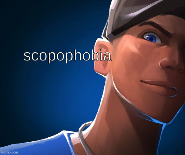 scopophobia | image tagged in scopophobia | made w/ Imgflip meme maker