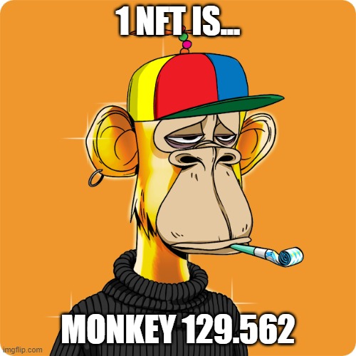 NFT | 1 NFT IS... MONKEY 129.562 | image tagged in nft | made w/ Imgflip meme maker