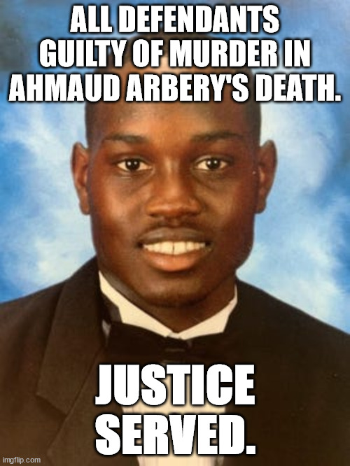 In some places, if you murder someone, you go to jail. | ALL DEFENDANTS GUILTY OF MURDER IN AHMAUD ARBERY'S DEATH. JUSTICE
SERVED. | image tagged in ahmaud arbery,racist killers | made w/ Imgflip meme maker