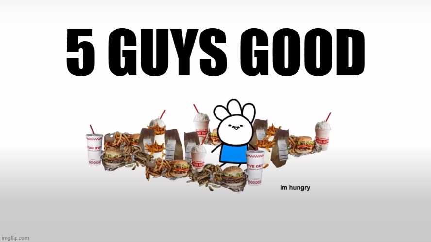 5 Guys Good | 5 GUYS GOOD | image tagged in 5 guys,ice cream sandwich,hungry,good | made w/ Imgflip meme maker