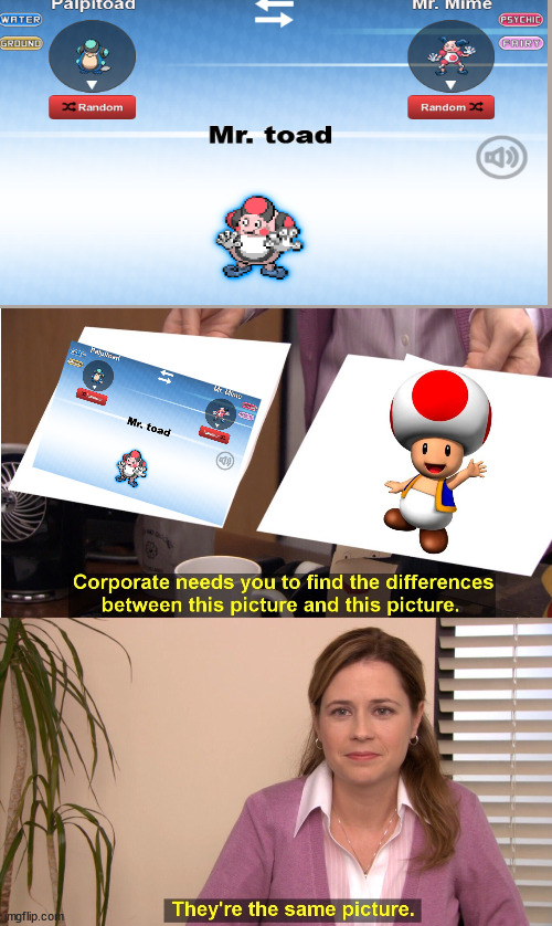 So I was having fun with pokemon fusion when... | image tagged in memes,they're the same picture,pokemon fusion,toad | made w/ Imgflip meme maker