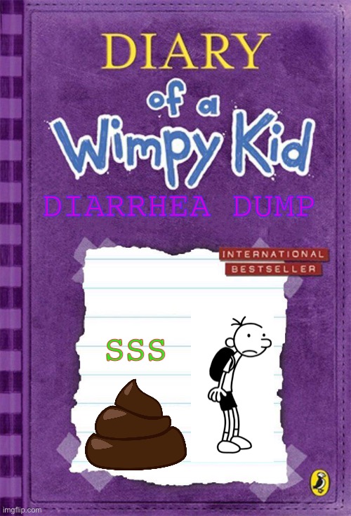 diarrhea dump | DIARRHEA DUMP; SSS | image tagged in diary of a wimpy kid cover template,diarrhea | made w/ Imgflip meme maker