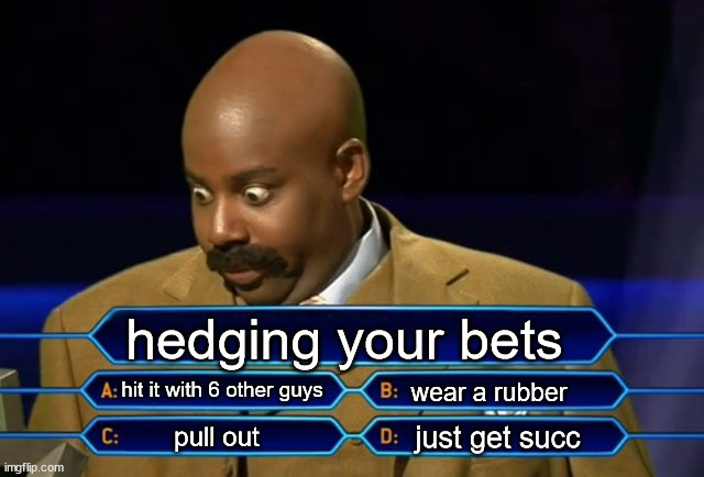Yo I was at that party. It was tight...if you were the first guy | hedging your bets; hit it with 6 other guys; wear a rubber; just get succ; pull out | image tagged in who wants to be a millionaire | made w/ Imgflip meme maker