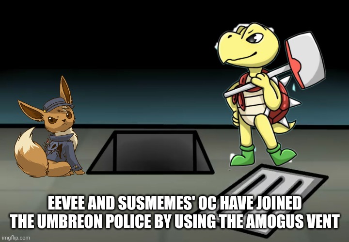 EEVEE AND SUSMEMES' OC HAVE JOINED THE UMBREON POLICE BY USING THE AMOGUS VENT | made w/ Imgflip meme maker