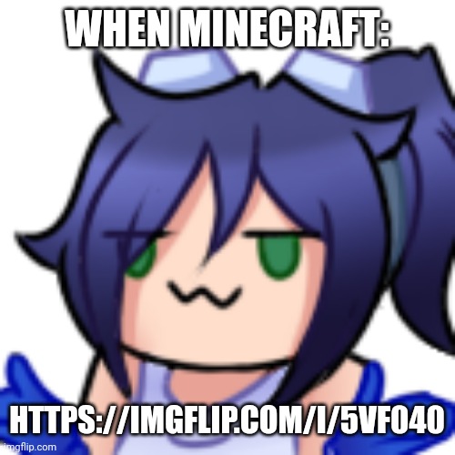 https://imgflip.com/i/5vf040 | WHEN MINECRAFT:; HTTPS://IMGFLIP.COM/I/5VF040 | image tagged in scarlet shrug | made w/ Imgflip meme maker