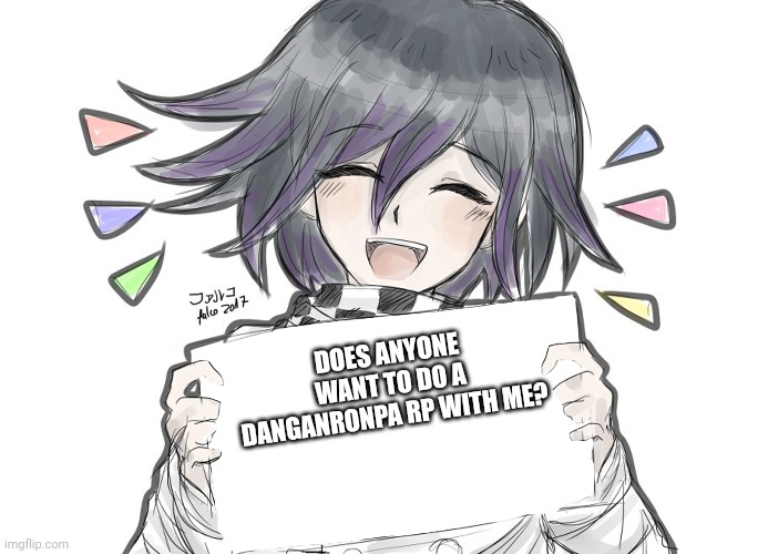 Kokichi holding blank sign | DOES ANYONE WANT TO DO A DANGANRONPA RP WITH ME? | image tagged in kokichi holding blank sign | made w/ Imgflip meme maker