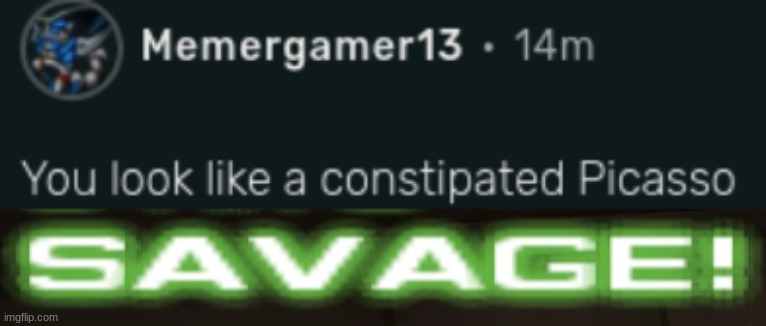 I gave this insult to a kid on fandom | image tagged in savage hulk 2003 | made w/ Imgflip meme maker