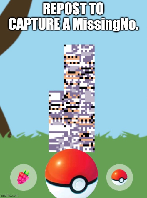 REPOST TO CAPTURE A MissingNo. | made w/ Imgflip meme maker