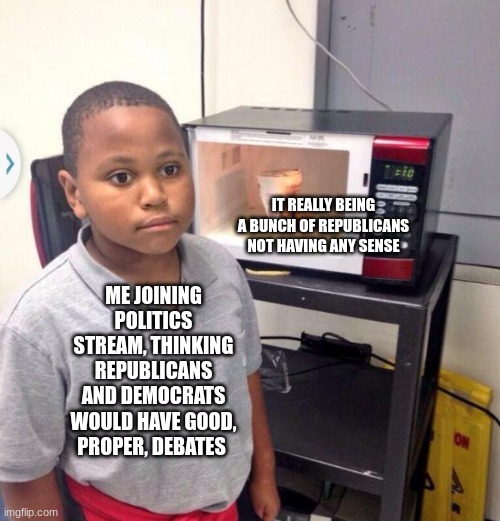 I regret joining, no one makes sense- | IT REALLY BEING A BUNCH OF REPUBLICANS NOT HAVING ANY SENSE; ME JOINING POLITICS STREAM, THINKING REPUBLICANS AND DEMOCRATS WOULD HAVE GOOD, PROPER, DEBATES | image tagged in minor mistake marvin,democrats,republicans,debate,clown car republicans,instant regret | made w/ Imgflip meme maker