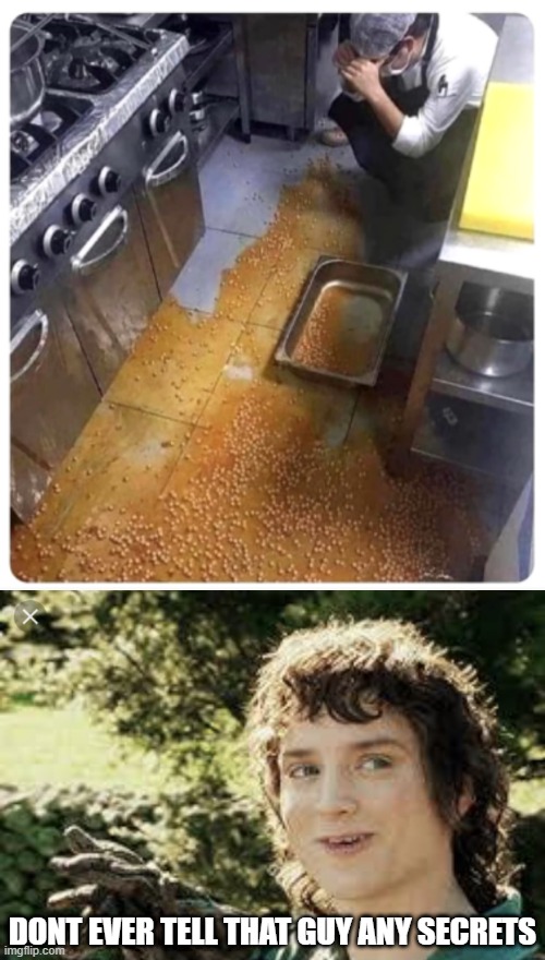HE SPILLED ALL THE BEANS | DONT EVER TELL THAT GUY ANY SECRETS | image tagged in all right then keep your secrets,spilled,beans | made w/ Imgflip meme maker