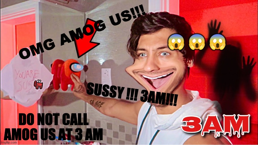 Thumbnails be like | 😱 😱 😱; OMG AMOG US!!! SUSSY !!! 3AM!!! DO NOT CALL AMOG US AT 3 AM | image tagged in thumbnail,3am,sus | made w/ Imgflip meme maker