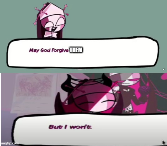 May god forgive you | THEM | image tagged in may god forgive you | made w/ Imgflip meme maker