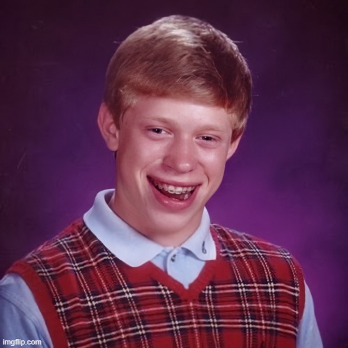 Bad Luck Brian | image tagged in bad luck brian | made w/ Imgflip meme maker