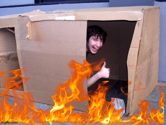 Cardbord box kid in flames | image tagged in cardbord box kid in flames | made w/ Imgflip meme maker