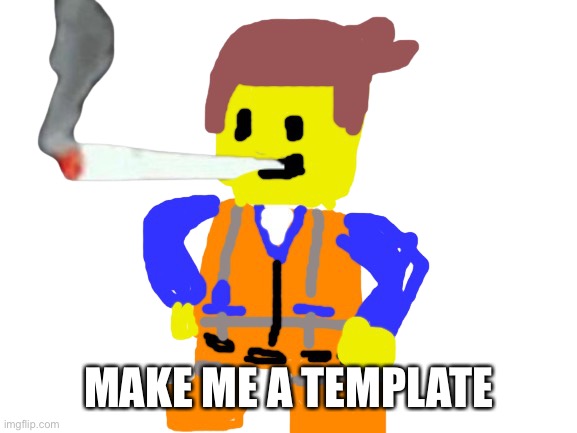 Fat blunt emmet | MAKE ME A TEMPLATE | image tagged in fat blunt emmet | made w/ Imgflip meme maker