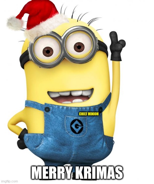 minions |  CHIEF MINION; MERRY KRIMAS | image tagged in minions | made w/ Imgflip meme maker