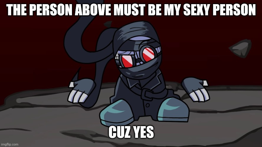 Hank shrug | THE PERSON ABOVE MUST BE MY SEXY PERSON; CUZ YES | image tagged in hank shrug | made w/ Imgflip meme maker