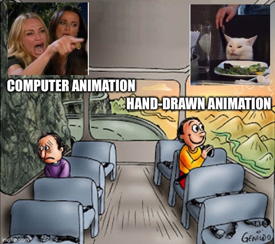 Animation Debate | HAND-DRAWN ANIMATION; COMPUTER ANIMATION | image tagged in two guys on a bus,woman yelling at cat,animation,cat | made w/ Imgflip meme maker