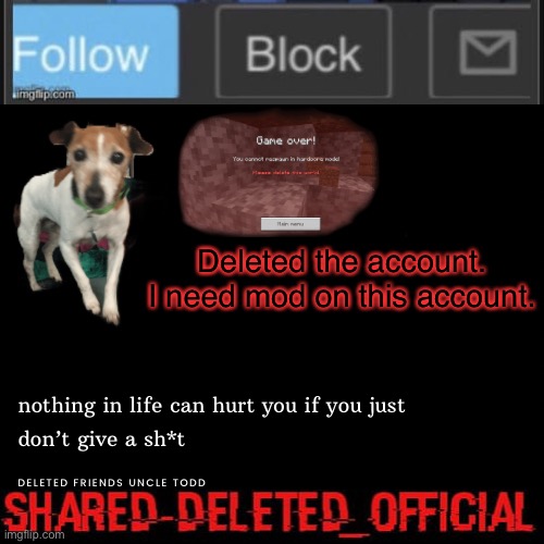Deleted_official announcement | Deleted the account. I need mod on this account. | image tagged in deleted_official announcement | made w/ Imgflip meme maker