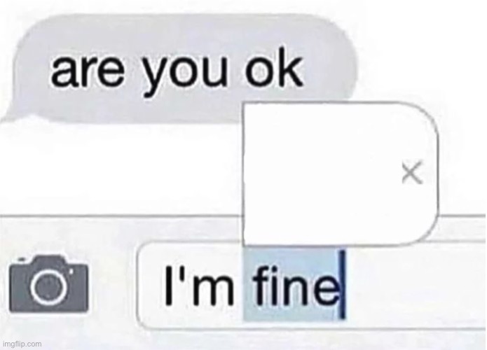 Autocorrect "I'm fine" | image tagged in autocorrect i'm fine | made w/ Imgflip meme maker