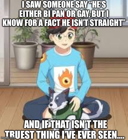 Character: hyunwoo. show: the haunted house/shinbi apartment | I SAW SOMEONE SAY “HE’S EITHER BI PAN OR GAY, BUT I KNOW FOR A FACT HE ISN’T STRAIGHT”; AND IF THAT ISN’T THE TRUEST THING I’VE EVER SEEN…. | made w/ Imgflip meme maker