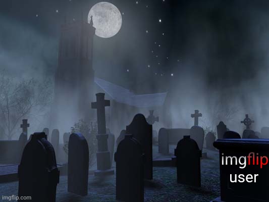 creepy graveyard | user | image tagged in creepy graveyard | made w/ Imgflip meme maker