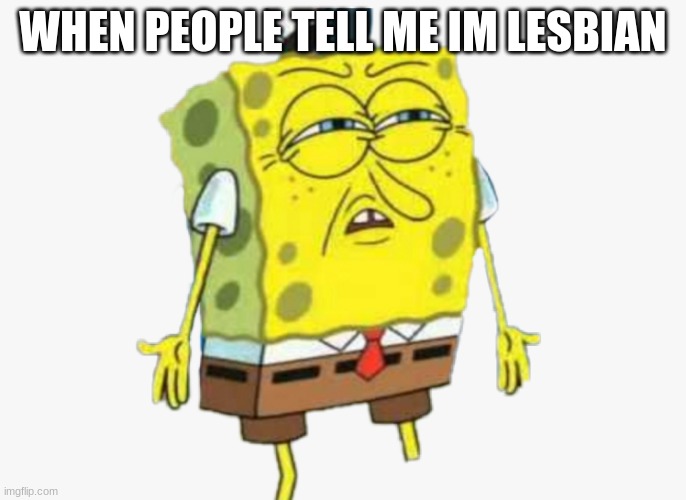 like i already dont know that- | WHEN PEOPLE TELL ME IM LESBIAN | image tagged in leave me alone,lucky,lesbian problems | made w/ Imgflip meme maker