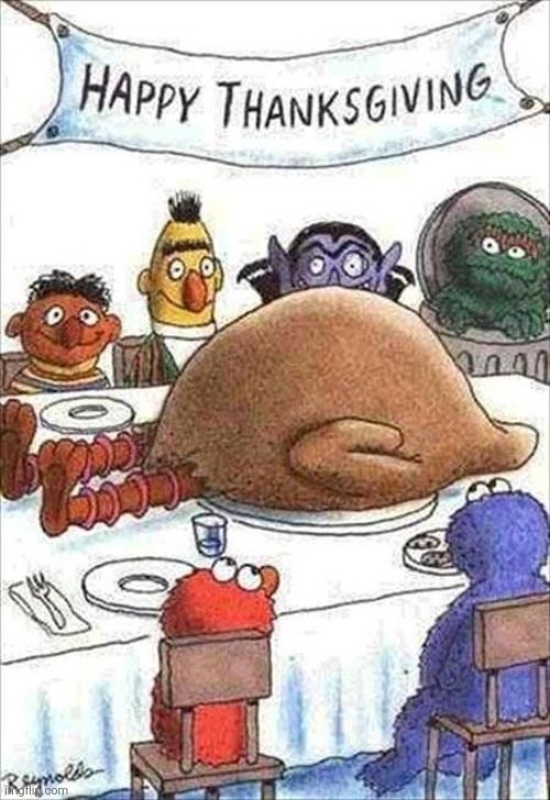 In these troubled times | image tagged in thanksgiving big bird,turkey,well yes but actually no,stuffing,egg nog,pumpkin pie | made w/ Imgflip meme maker