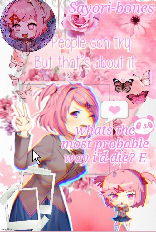 Natsuki | whats the most probable way i'd die? E | image tagged in natsuki | made w/ Imgflip meme maker