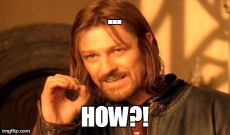 One Does Not Simply Meme | ... HOW?! | image tagged in memes,one does not simply | made w/ Imgflip meme maker