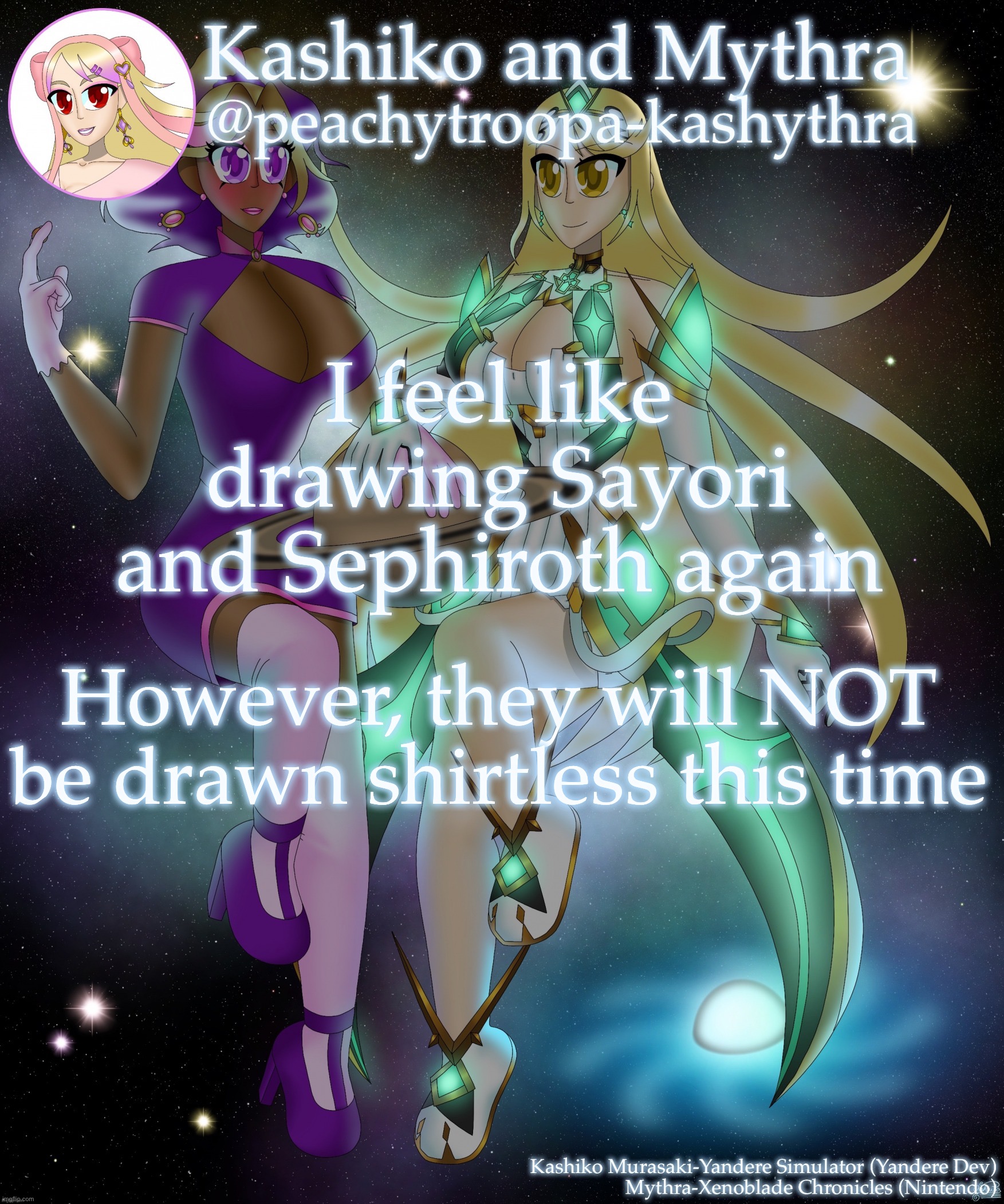 Just because I’m genuinely tired of it rn | I feel like drawing Sayori and Sephiroth again; However, they will NOT be drawn shirtless this time | image tagged in kashiko murasaki and mythra | made w/ Imgflip meme maker