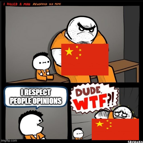 China in jail? | I RESPECT PEOPLE OPINIONS | image tagged in srgrafo dude wtf | made w/ Imgflip meme maker