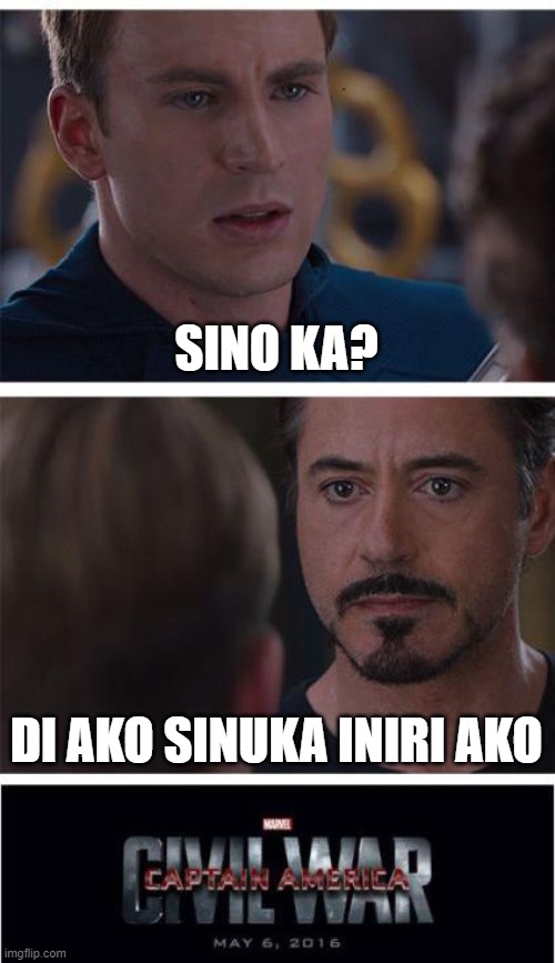 Marvel Civil War 1 Meme | SINO KA? DI AKO SINUKA INIRI AKO | image tagged in memes,marvel civil war 1 | made w/ Imgflip meme maker