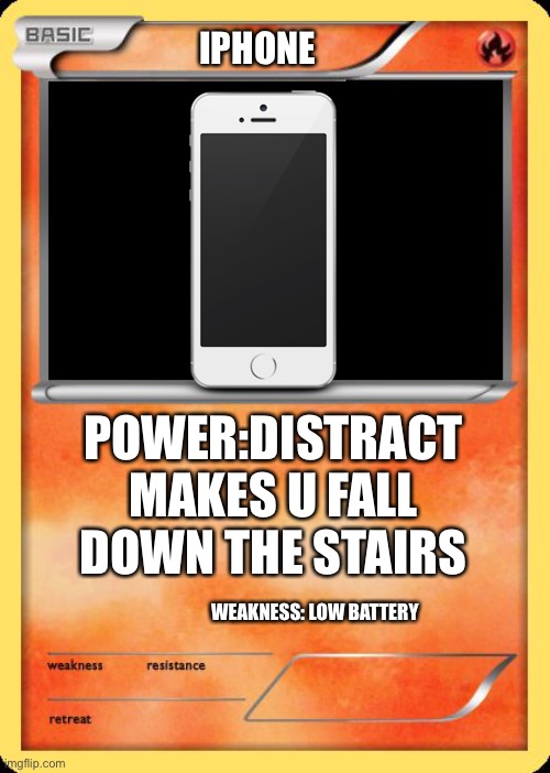 Blank Pokemon Card | IPHONE; POWER:DISTRACT
MAKES U FALL DOWN THE STAIRS; WEAKNESS: LOW BATTERY | image tagged in blank pokemon card | made w/ Imgflip meme maker